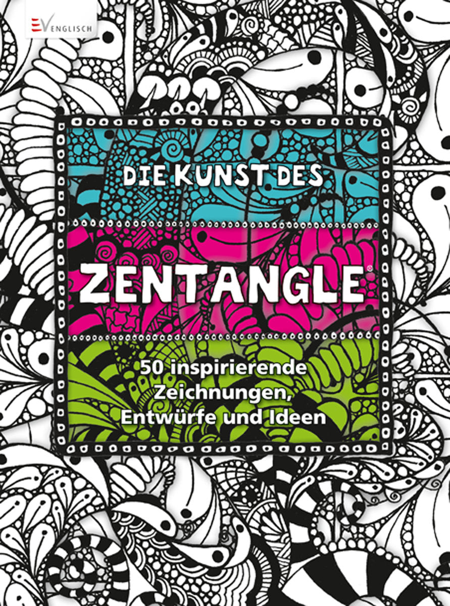 Die Kunst des Zentangle - 50 inspirierende Zeichnungen, Entwürfe und Ideen